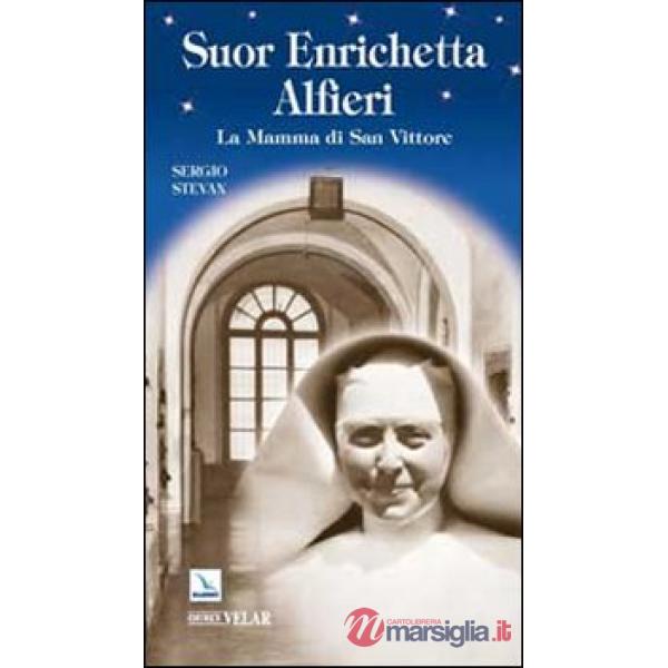 Suor Enrichetta Alfieri. La mamma di San Vittore