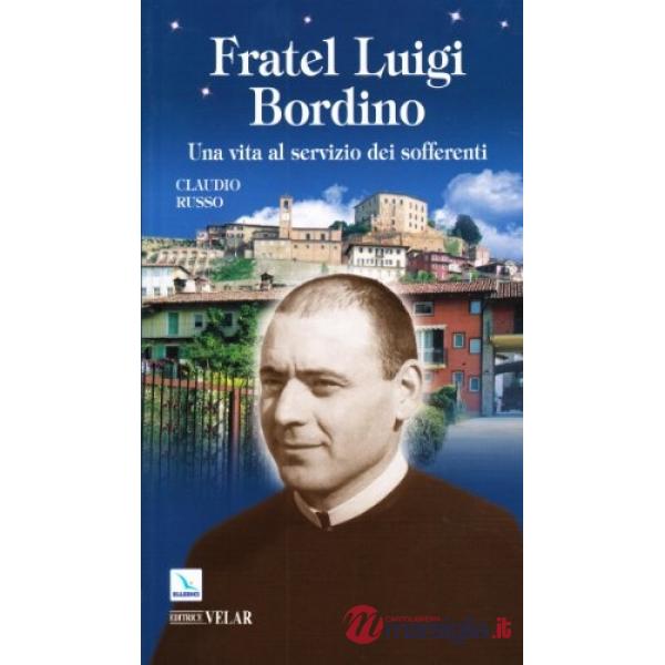 Fratel Luigi Bordino. Una vita al servizio dei sofferenti
