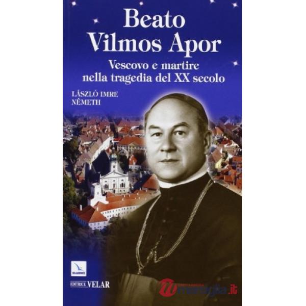 Beato Vilmos Apor. Vescovo e martire nella tragedia del XX secolo