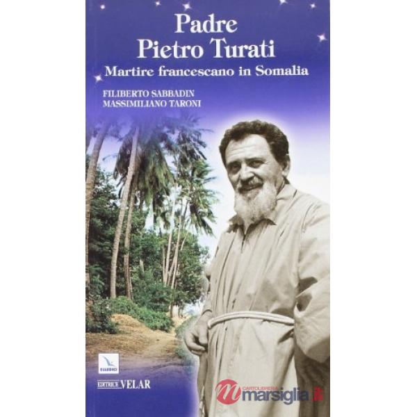 Padre Pietro Turati. Martire francescano in Somalia