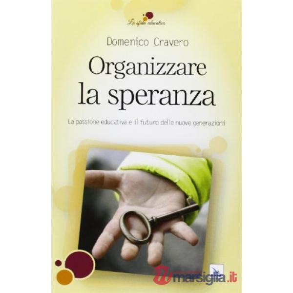 Organizzare la speranza. La passione educativa e il futuro delle nuove generazioni
