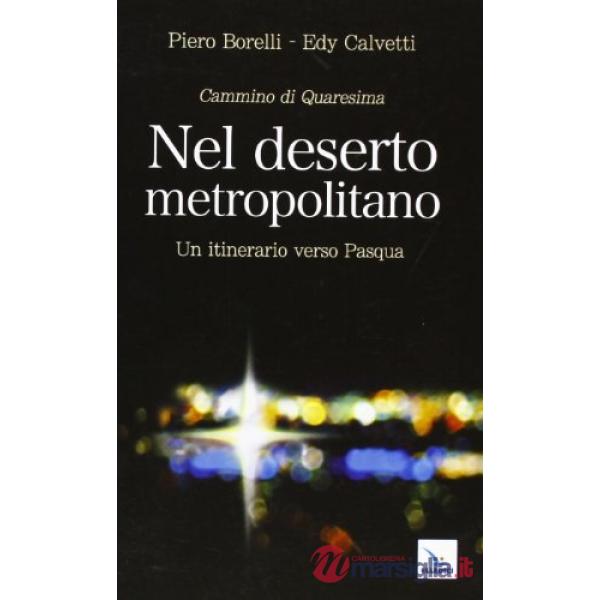 Nel deserto metropolitano. Un itinerario verso Pasqua. Cammino di Quaresima