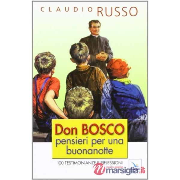 Don Bosco, pensieri per una buonanotte. 100 testimonianze e riflessioni per concludere serenamente la giornata