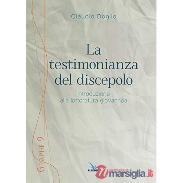 Testimonianza del discepolo. Introduzione alla letteratura giovannea (La)