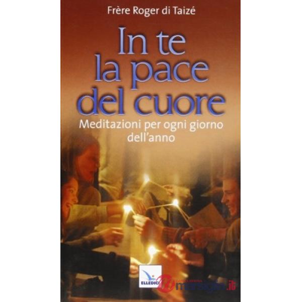 In te la pace del cuore. Meditazioni per ogni giorno dell'anno