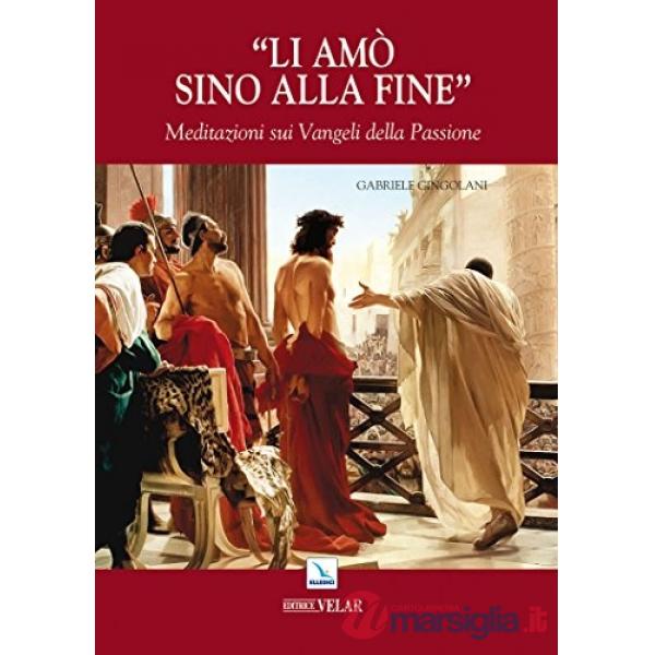 Li amò sino alla fine. Meditazioni sui vangeli della passione