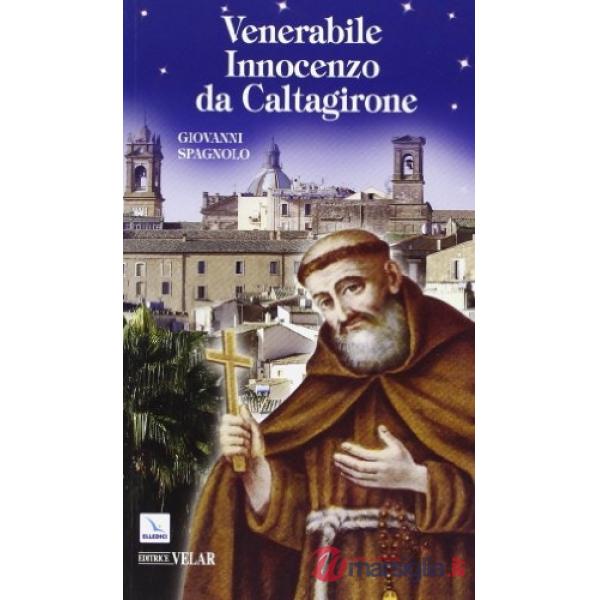 Venerabile Innocenzo da Caltagirone. Messaggero di pace, a piedi scalzi per l'Europa (1589-1655)