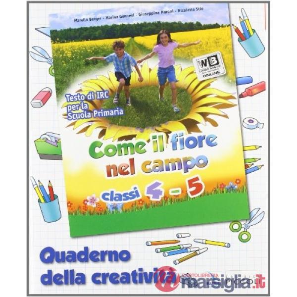 COME IL FIORE NEL CAMPO. CON ESPANSIONE ONLINE. PER LA 4 E 5 CLASSE