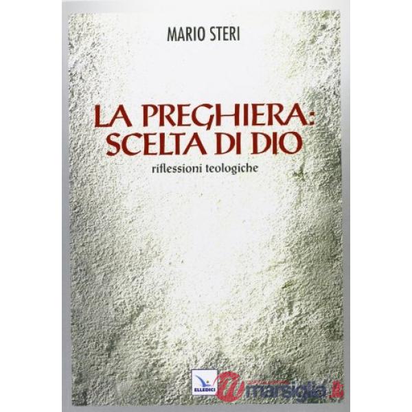 Preghiera: scelta di Dio. Riflessioni teologiche (La)