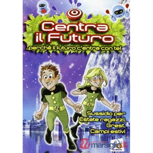Centra il futuro... perché il futuro centra con te. Sussidio per Estate ragazzi, Grest, Campi estivi