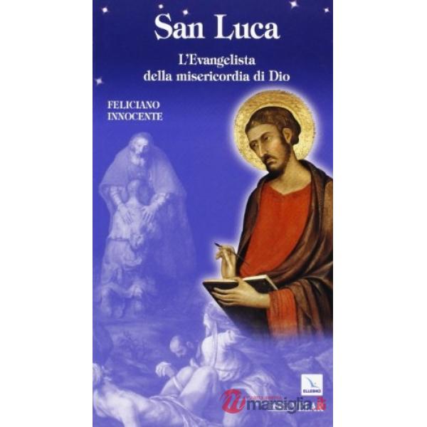 San Luca. L'evangelista della misericordia di Dio