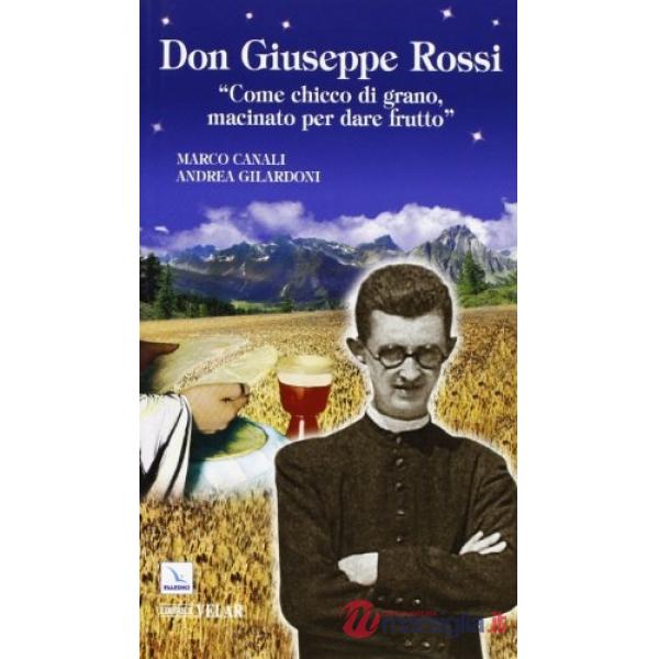 Don Giuseppe Rossi. «Come chicco di grano, macinato per dare frutto»
