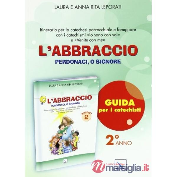 Abbraccio. Guida. Itinerario per la catechesi parrocchiale e famigliare. Anno 2 (L')