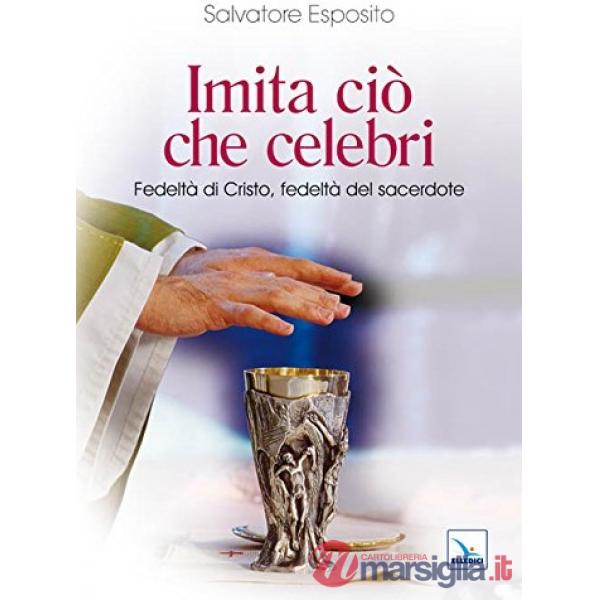Imita ciò che celebri. Fedeltà di Cristo, fedeltà del sacerdote