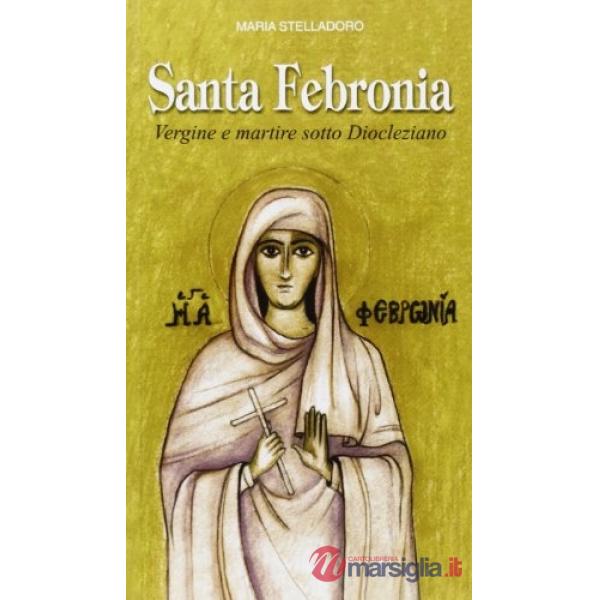 Santa Febronia. Vergine e martire sotto Diocleziano