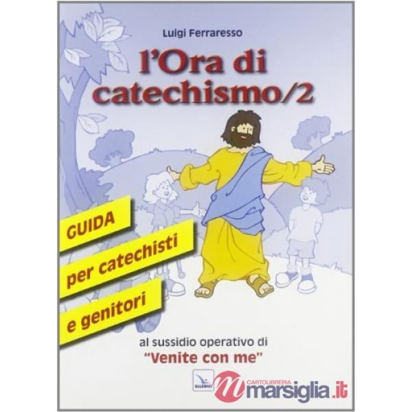 Ora di catechismo. Guida per catechisti e genitori al sussidio operativo di «Venite con me» (L'). Vol. 2