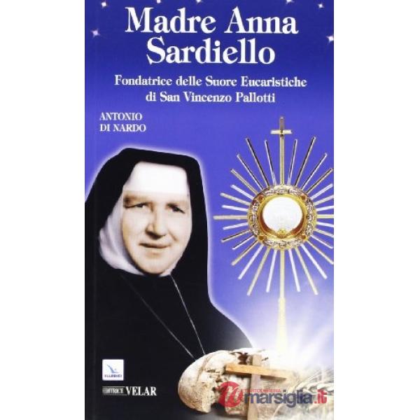 Madre Anna Sardiello. Fondatrice delle Suore Eucaristiche di San Vinceno Pallotti