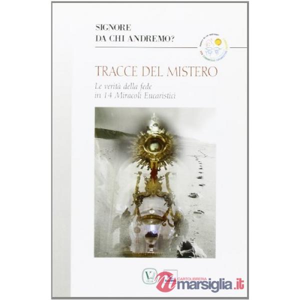 Tracce del mistero. Le verità della fede in 14 miracoli eucaristici