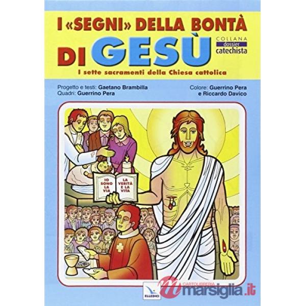 Segni della bontà di Gesù. I sette sacramenti della Chiesa cattolica (I)