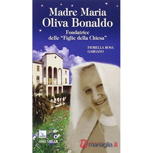 Madre Maria Oliva Bonaldo. Fondatrice delle «Figlie della Chiesa»
