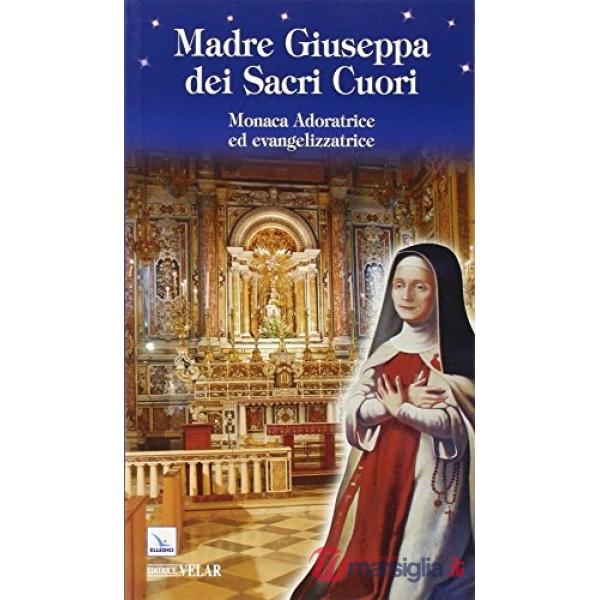 Madre Giuseppa dei Sacri Cuori. Monaca Adoratrice ed evangelizzatrice