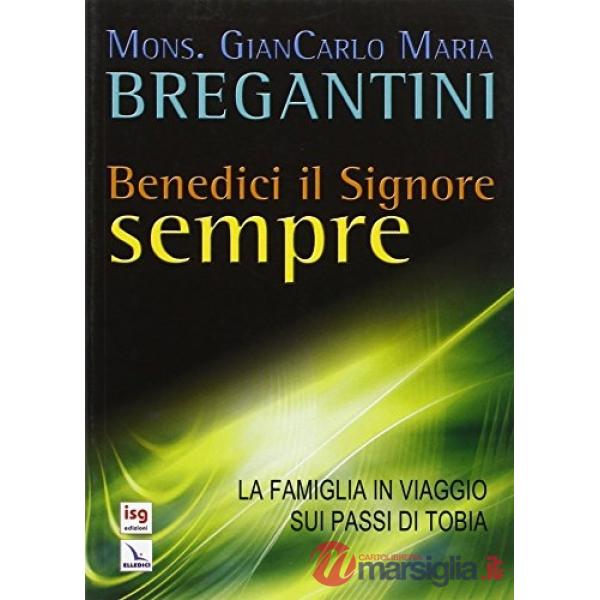 Benedici il Signore sempre. La famiglia in viaggio sui passi di Tobia