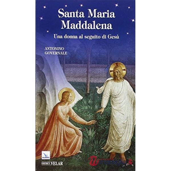 Santa Maria Maddalena. Una donna al seguito di Gesù