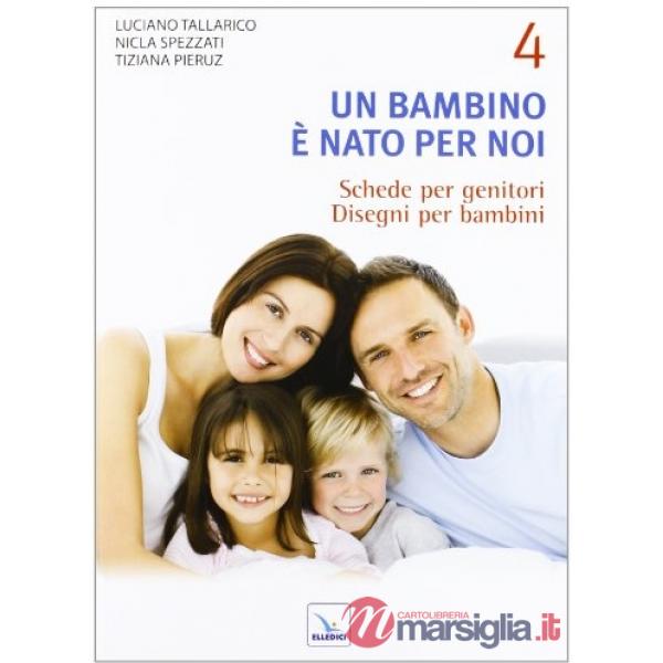 Bambino è nato per noi (Un). Vol. 4: Schede per genitori. Disegni per bambini
