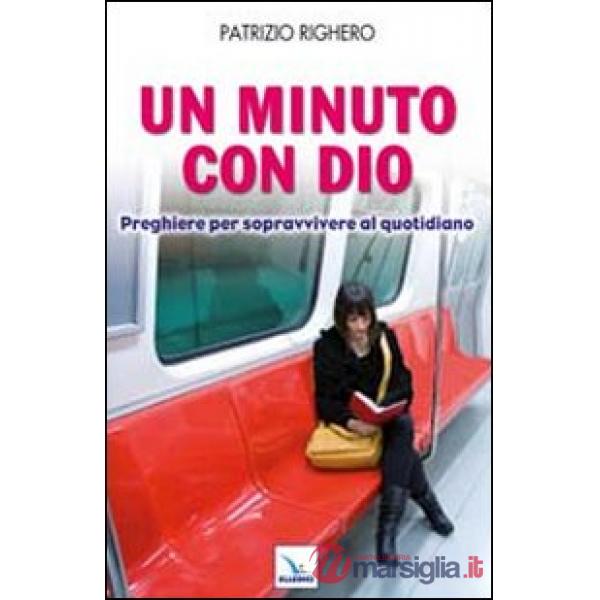 Minuto con Dio. Preghiere per sopravvivere al quotidiano (Un)