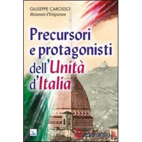 Precursori e protagonisti dell'Unità d'Italia