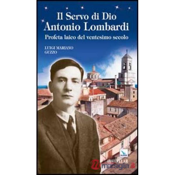 Servo di Dio Antonio Lombardi. Profeta laico del ventesimo secolo (Il)