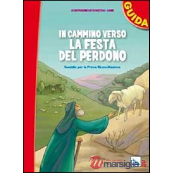 In cammino verso la festa del perdono. Guida. Sussidio per la prima riconciliazione