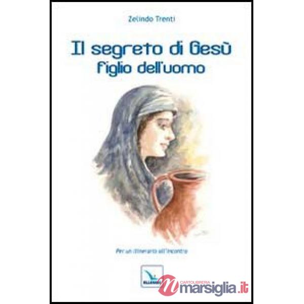Segreto di Gesù figlio dell'uomo. Per un itinerario all'incontro (Il)