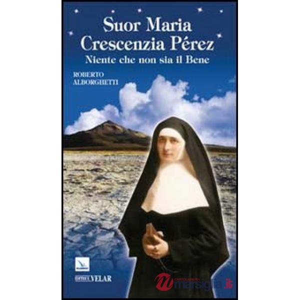 Suor Maria Crescenzia Pérez. Niente che non sia il Bene