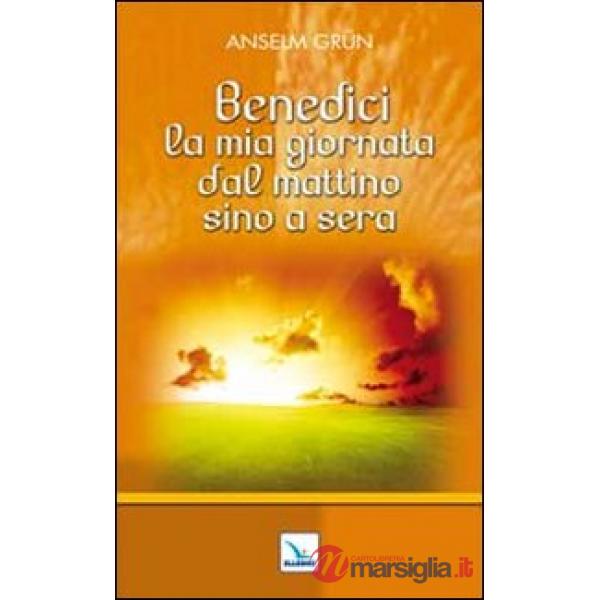 Benedici la mia giornata dal mattino sino a sera