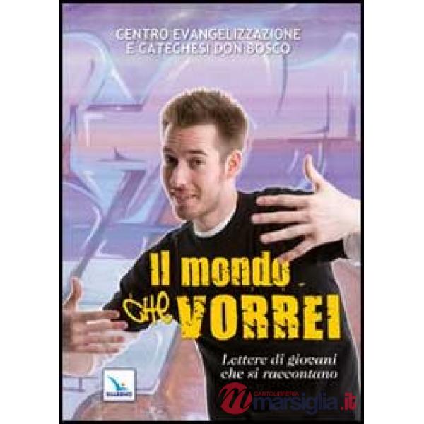 Mondo che vorrei. Lettere di giovani che si raccontano (Il)