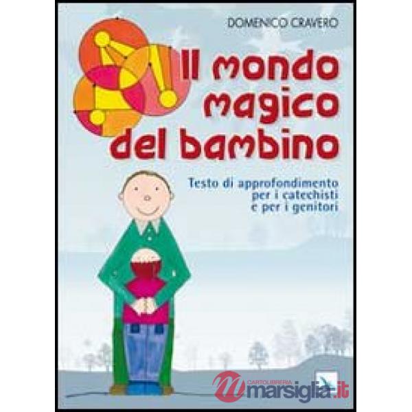 Mondo magico del bambino. Testo di approfondimento per i catechisti e per i genitori. Un percorso di catechesi 0-6 anni (Il)