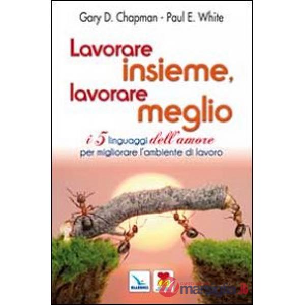 Lavorare insieme, lavorare meglio. I 5 linguaggi dell'amore per migliorare l'ambiente di lavoro