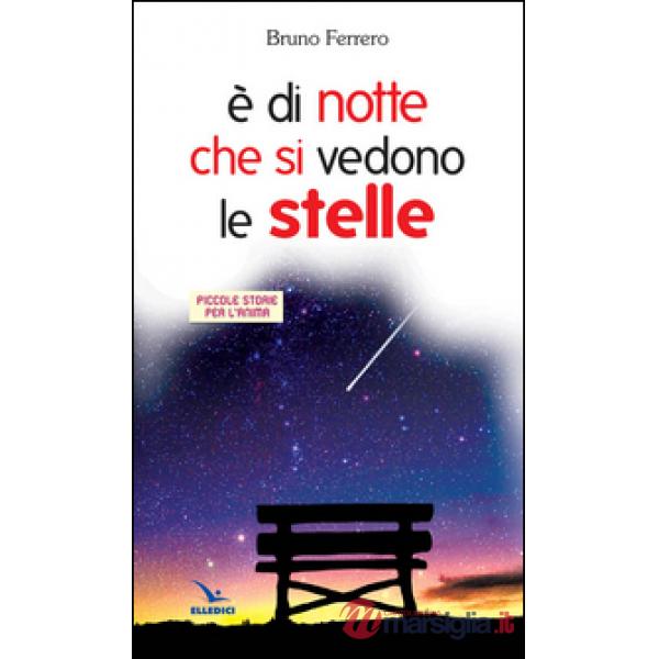 È di notte che si vedono le stelle. Piccole storie per l'anima