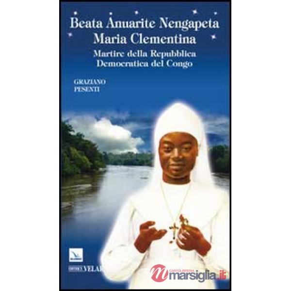 Beata Anuarite Nengapeta Maria Clementina. Martire della Repubblica democratica del Congo