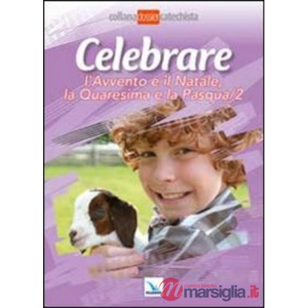 Celebrare l'Avvento e il Natale, la Quaresima e la Pasqua. Vol. 2
