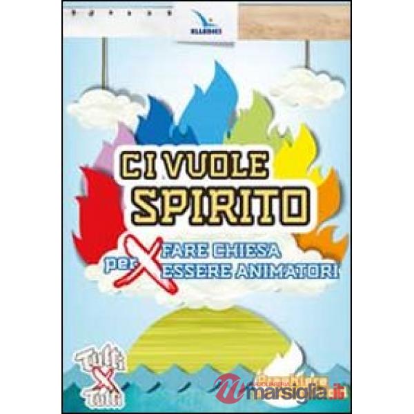 Ci vuole spirito. Per fare Chiesa, per essere animatori. Preghiere per animatori