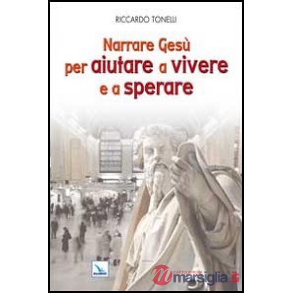 Narrare Gesù per aiutare a vivere e a sperare