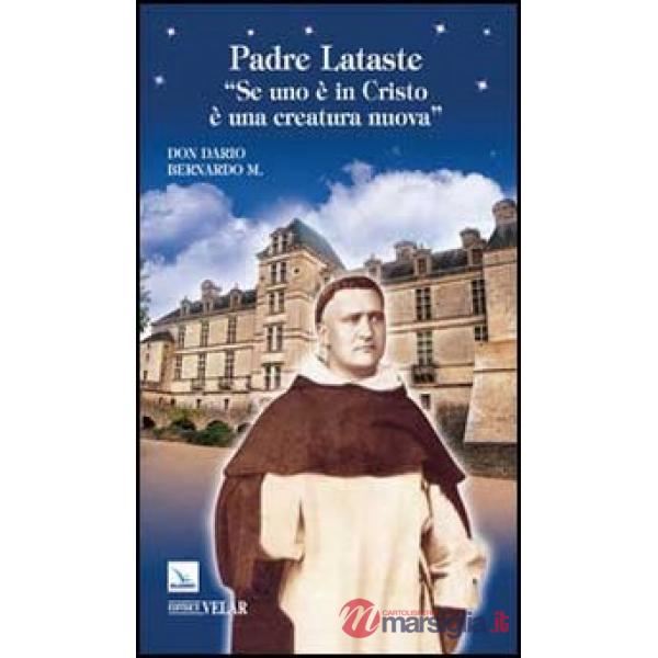 Padre Lataste. «Se uno è in Cristo è una creatura nuova»