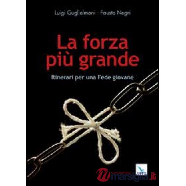 Forza più grande. Itinerari per una fede giovane (La)