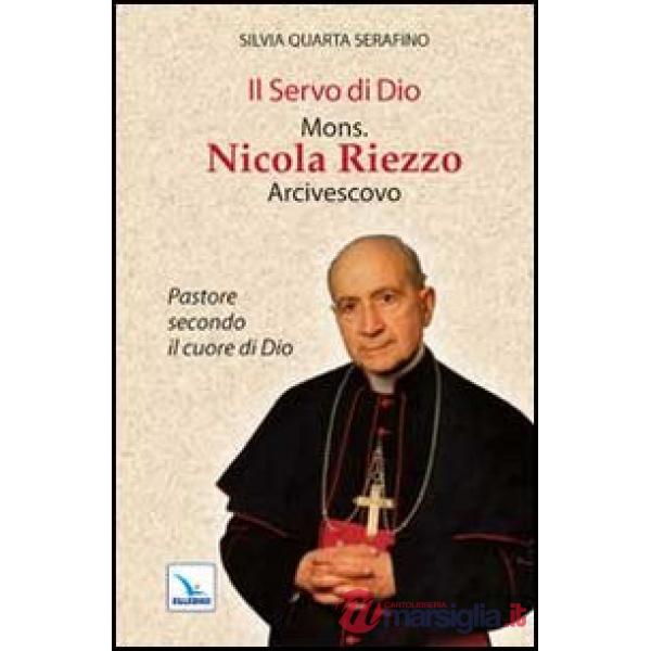 Servo di Dio mons. Nicola Riezzo arcivescovo. Pastore secondo il cuore di Dio (Il)