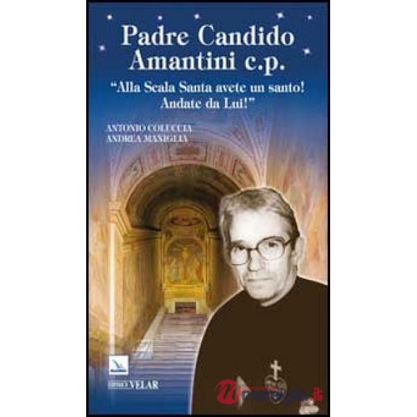 Padre Candido Amantini c.p. «Alla Scala Santa avete un santo! Andate da lui!»