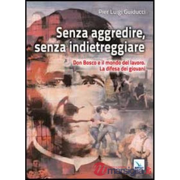 Senza aggredire, senza indietreggiare. Don Bosco e il mondo del lavoro. La difesa dei giovani