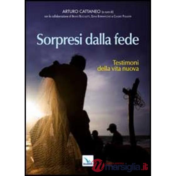 Sorpresi dalla fede. Testimoni della vita nuova