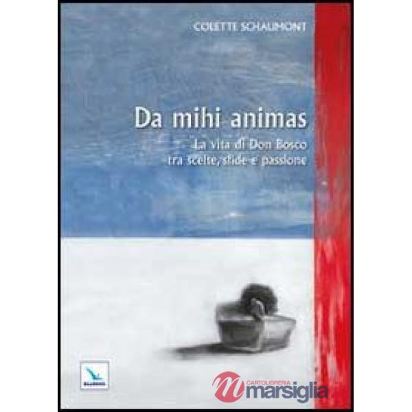Da mihi animas. La vita di Don Bosco tra scelte, sfide e passione